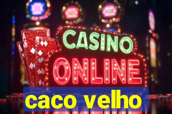 caco velho